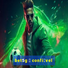 bet5g 茅 confi谩vel