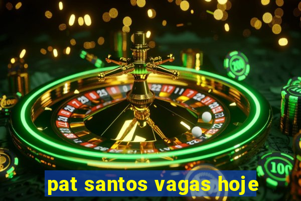 pat santos vagas hoje