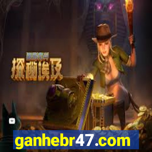 ganhebr47.com