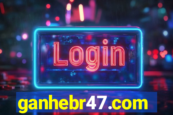 ganhebr47.com