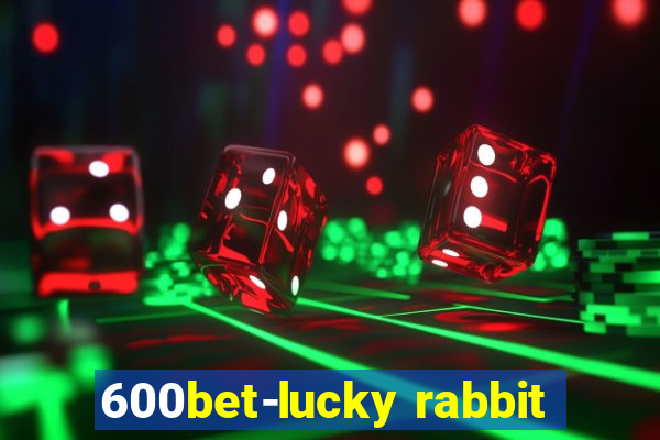 600bet-lucky rabbit