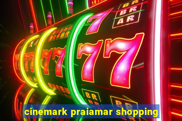 cinemark praiamar shopping