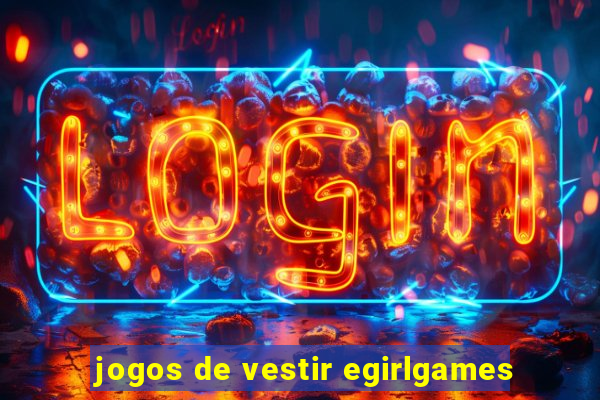 jogos de vestir egirlgames