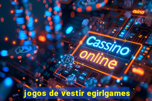 jogos de vestir egirlgames