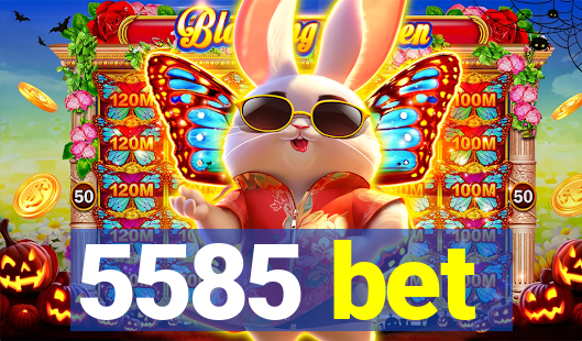 5585 bet