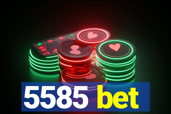 5585 bet