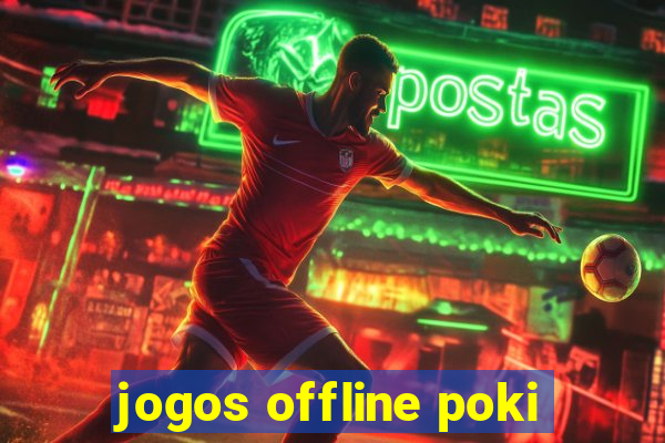 jogos offline poki