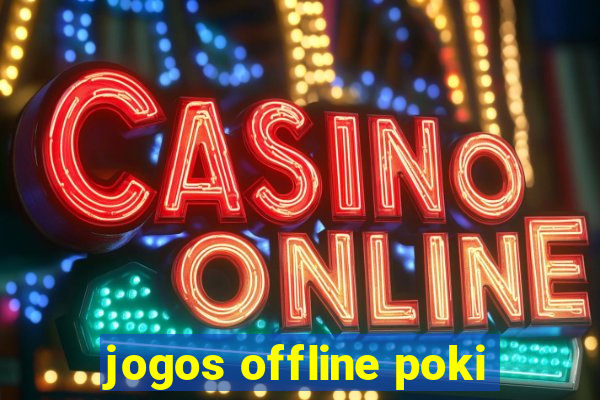 jogos offline poki