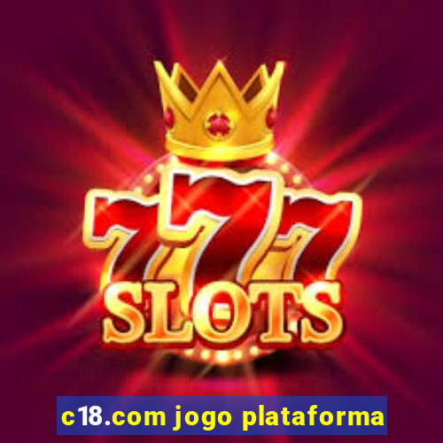 c18.com jogo plataforma