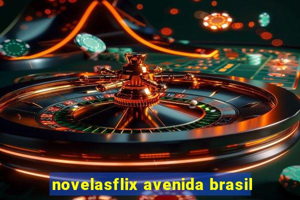 novelasflix avenida brasil