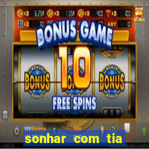 sonhar com tia jogo do bicho