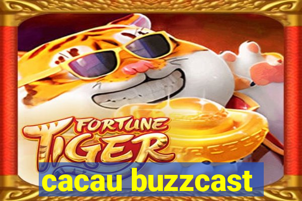 cacau buzzcast