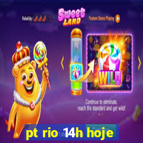 pt rio 14h hoje