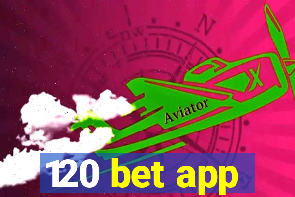 120 bet app