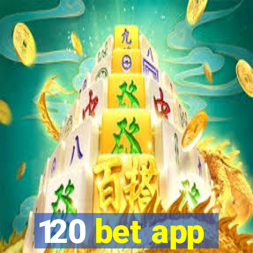 120 bet app