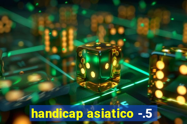 handicap asiatico -.5