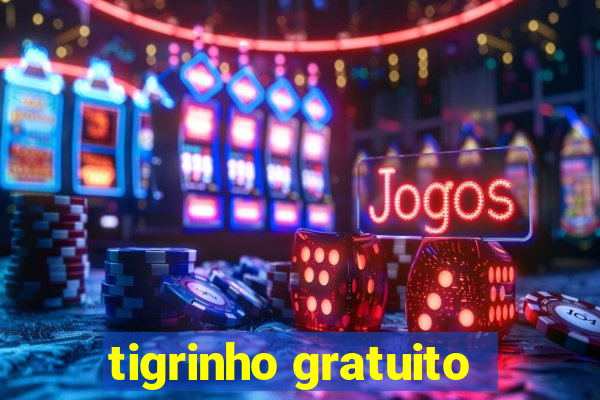 tigrinho gratuito