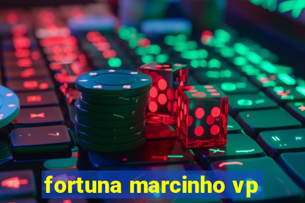 fortuna marcinho vp