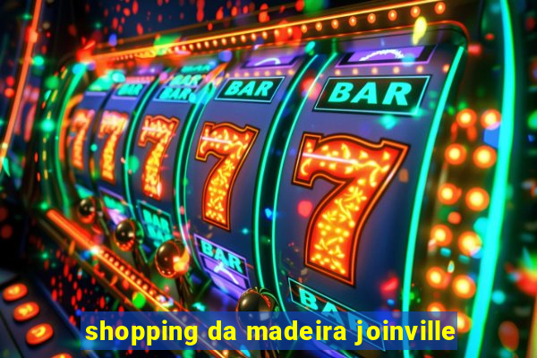 shopping da madeira joinville