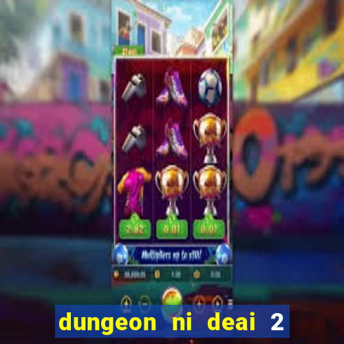 dungeon ni deai 2 temporada dublado data de lançamento