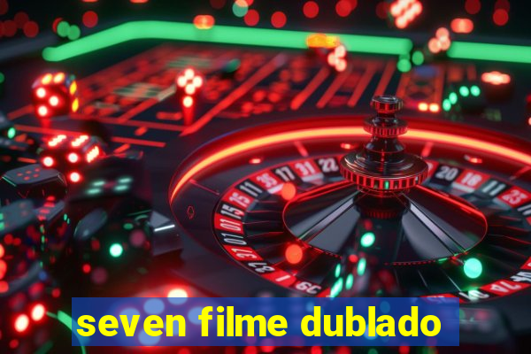 seven filme dublado