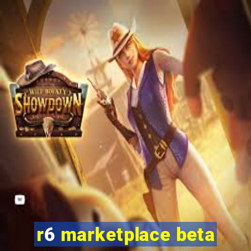 r6 marketplace beta