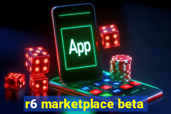 r6 marketplace beta