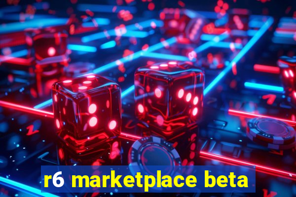 r6 marketplace beta