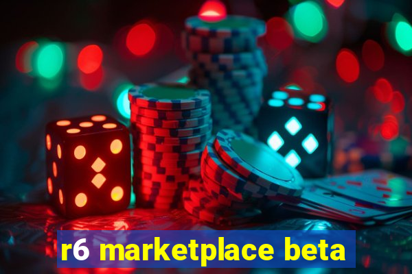 r6 marketplace beta