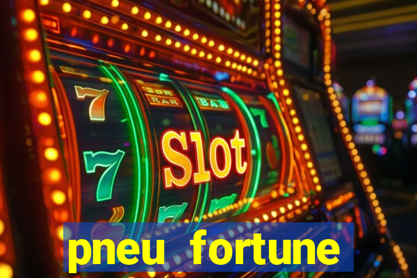 pneu fortune reclame aqui