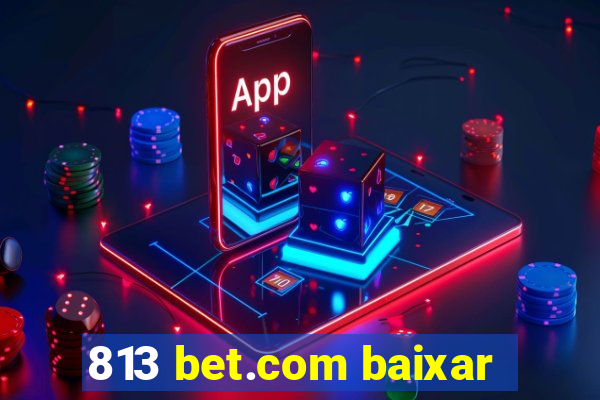 813 bet.com baixar