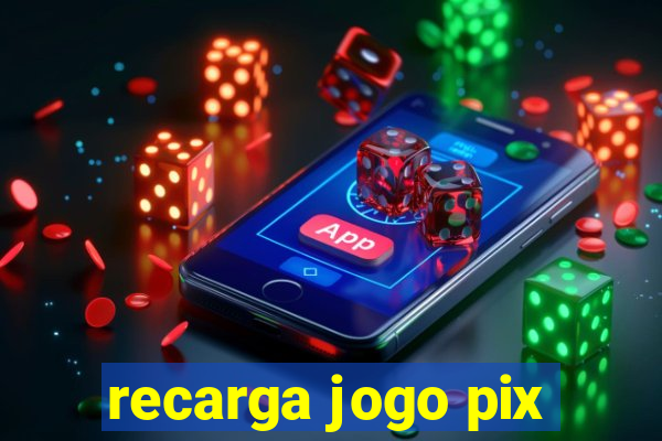 recarga jogo pix