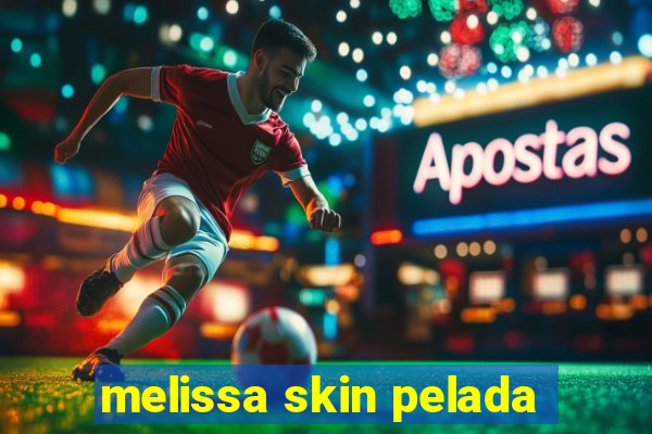 melissa skin pelada