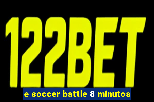 e soccer battle 8 minutos