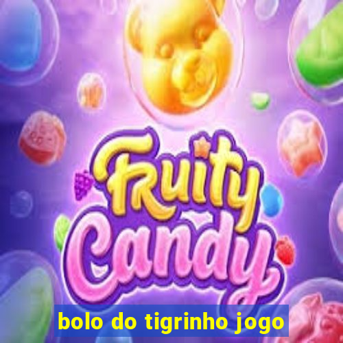 bolo do tigrinho jogo