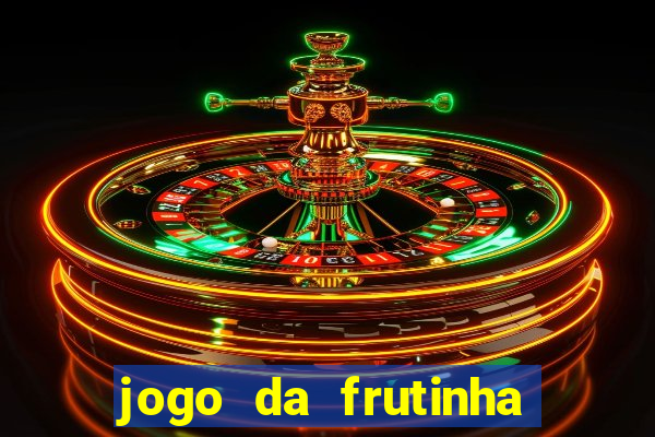 jogo da frutinha para ganhar dinheiro