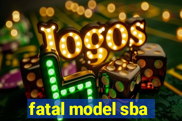 fatal model sba