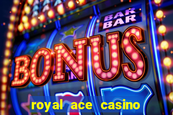 royal ace casino sign up bonus