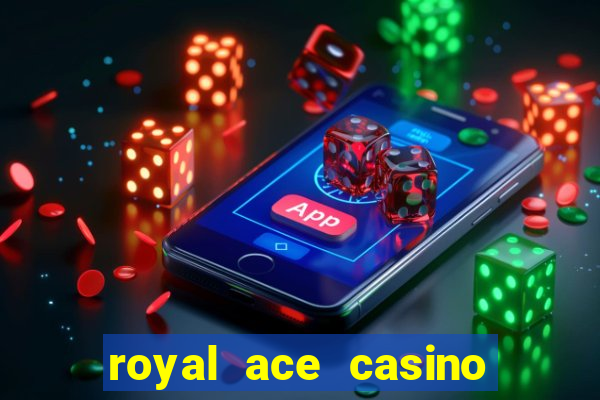 royal ace casino sign up bonus