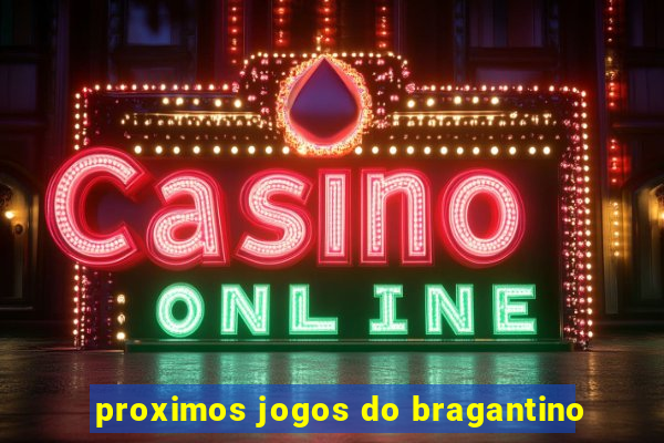 proximos jogos do bragantino