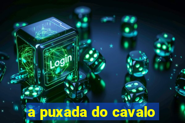 a puxada do cavalo