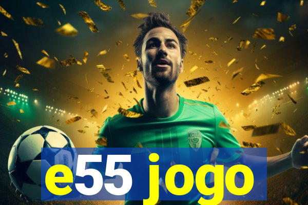 e55 jogo