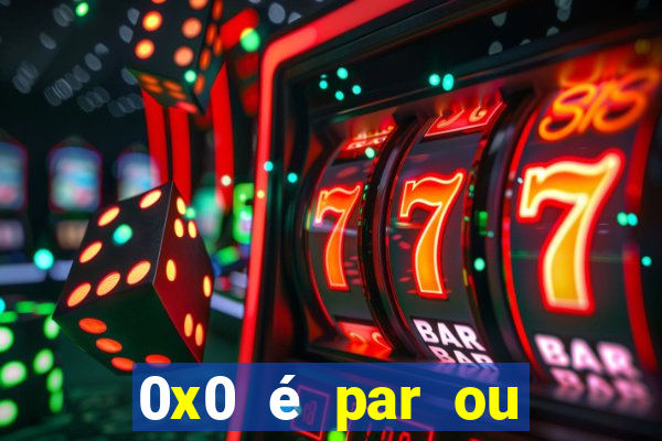 0x0 é par ou ímpar bet365