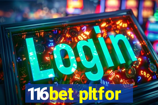 116bet pltfor