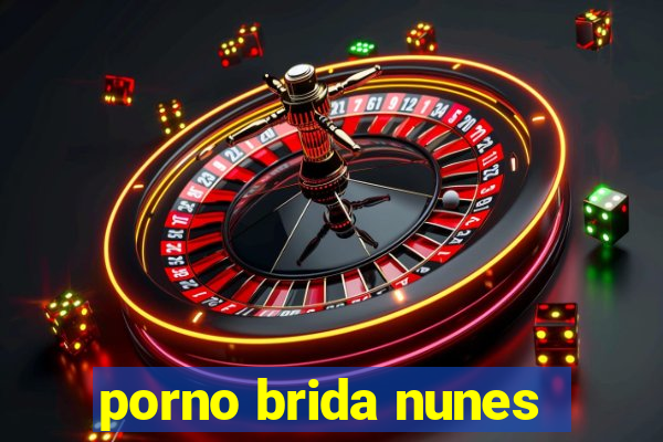 porno brida nunes