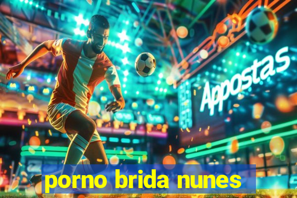 porno brida nunes