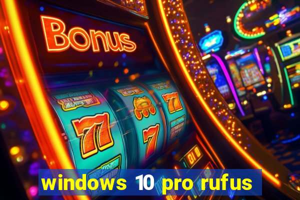 windows 10 pro rufus