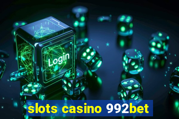 slots casino 992bet