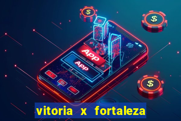 vitoria x fortaleza onde assistir