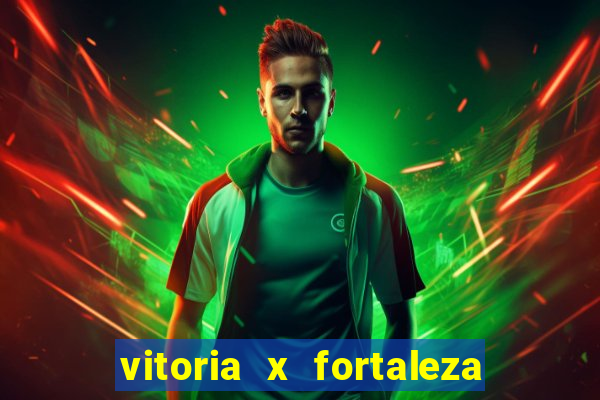 vitoria x fortaleza onde assistir